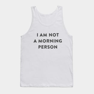 I am Not a Morning Person Tank Top